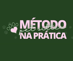 MÉTODO PET SITTER NA PRÁTICA